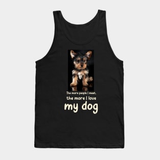 The more people I meet, the more I love my dog Tank Top